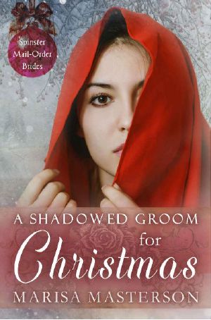 [Spinster Mail-Order Brides 06] • A Shadowed Groom for Christmas (Spinster Mail-Order Brides Book 6)